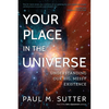 Your Place in the Universe: Understanding Our Big, Messy Existence - Paperback