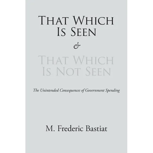That Which Is Seen and That Which Is Not Seen - Paperback