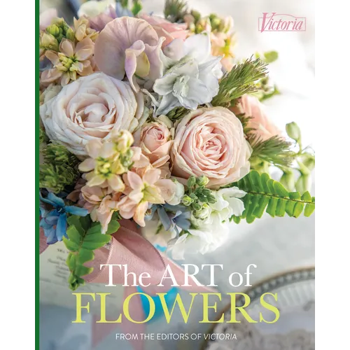The Art of Flowers: From the Editors of Victoria Magazine - Hardcover