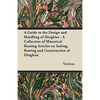 A Guide to the Design and Handling of Dinghies - A Collection of Historical Boating Articles on Sailing, Rowing and Construction of Dinghies - Paperback