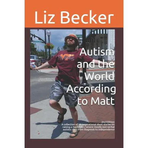 Autism and the World According to Matt- 2nd edition: A collection of 50 inspirational short stories on raising a moderate / severe mostly non-verbal a - Paperback