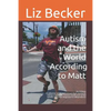 Autism and the World According to Matt- 2nd edition: A collection of 50 inspirational short stories on raising a moderate / severe mostly non-verbal a - Paperback