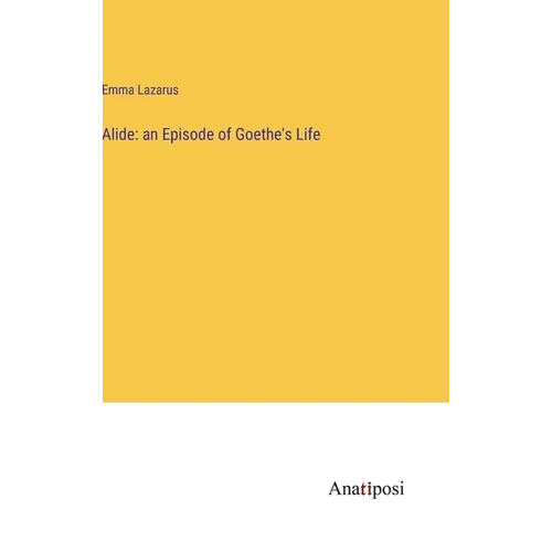 Alide: an Episode of Goethe's Life - Hardcover