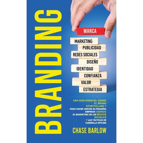 Branding: Una guía esencial sobre el Brand Storytelling y para hacer crecer su pequeña empresa usando el marketing de los medios sociales y las táctic - Hardcover
