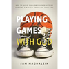 Playing Games with God: How to Avoid Shallow Youth Ministries and Find a Biblical Group for Your Kids - Paperback