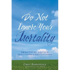 Do Not Ignore Your Mortality: Practical Advice From a Funeral & Financial Insider - Paperback