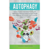 Autophagy: How to Combine Intermittent Fasting and Nobel-Prize Winning Science for Rapid Weight Loss, Reducing Inflammation, and Promoting Long-Term H - Hardcover