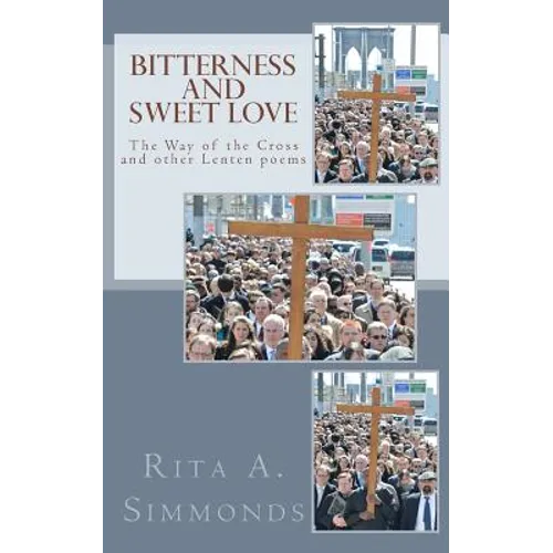 Bitterness and Sweet Love: The Way of the Cross and other Lenten poems - Paperback