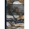 Minerals, and How to Study Them: a Book for Beginners in Mineralogy - Paperback