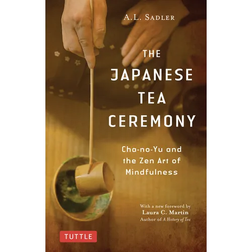 The Japanese Tea Ceremony: Cha-No-Yu and the Zen Art of Mindfulness - Paperback