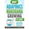 DIY Aquaponics Marijuana Growing at Home: Learn to Grow Most Potent THC Cannabis Ever! - Paperback