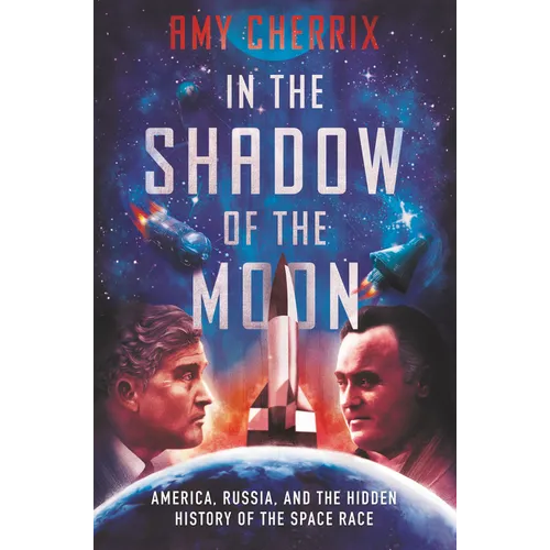 In the Shadow of the Moon: America, Russia, and the Hidden History of the Space Race - Hardcover
