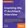 Cracking the IT Architect Interview: The ultimate guide to successful interviews for Enterprise, Business, Domain, Solution, and Technical Architect r - Paperback