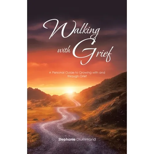 Walking with Grief: A Personal Guide to Growing with and Through Grief - Paperback
