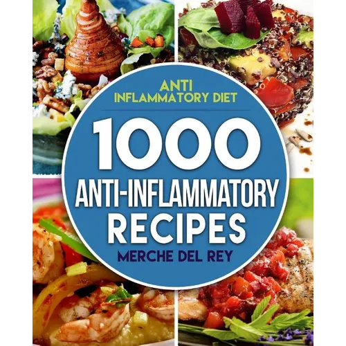 Anti Inflammatory Diet: 1000 Anti Inflammatory Recipes: Anti Inflammatory Cookbook, Kitchen, Cooking, Healthy, Low Carb, Paleo, Meals, Diet Pl - Paperback