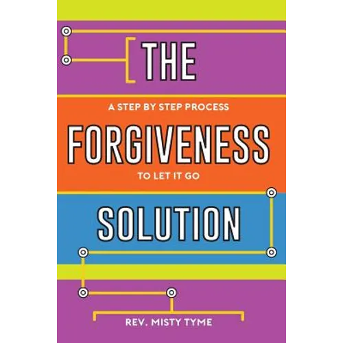 The Forgiveness Solution: A Step by Step Process to Let It Go - Paperback