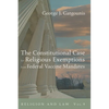 The Constitutional Case for Religious Exemptions from Federal Vaccine Mandates - Hardcover