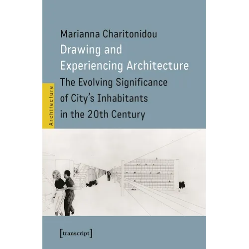 Drawing and Experiencing Architecture: The Evolving Significance of City's Inhabitants in the 20th Century - Paperback
