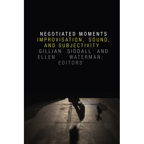 Negotiated Moments: Improvisation, Sound, and Subjectivity - Paperback