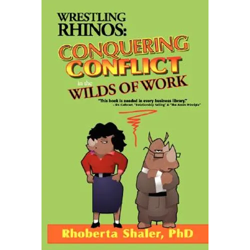 Wrestling Rhinos: Conquering Conflict in the Wilds of Work - Paperback