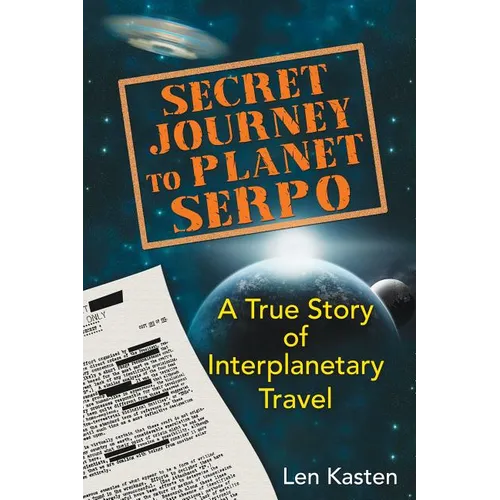 Secret Journey to Planet Serpo: A True Story of Interplanetary Travel - Paperback