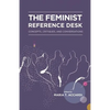 The Feminist Reference Desk: Concepts, Critiques, and Conversations - Paperback