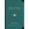 Bible Children: Studies For The Young (1879) - Paperback