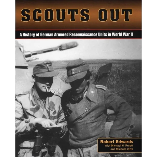 Scouts Out: A History of German Armored Reconnaissance Units in World War II - Paperback