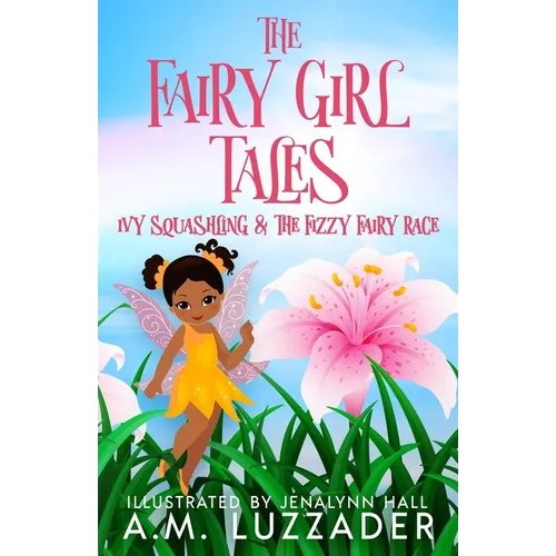 The Fairy Girl Tales: Ivy Squashling and The Fizzy Fairy Race - Paperback