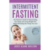 Intermittent Fasting: The Women's Guide to Rejuvenating Your Body and Losing Weight Fast While Still Eating the Things You Love - Paperback