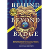 BEHIND AND BEYOND THE BADGE - Volume II: More Stories from the Village of First Responders with Cops, Firefighters, Ems, Dispatchers, Forensics, and V - Hardcover