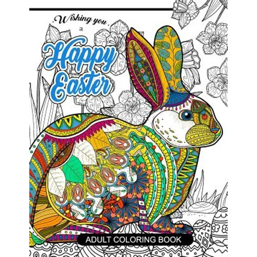 Happy Easter Adult Coloring book: Rabbit and Egg Designs for Adults, Teens, Kids, toddlers Children of All Ages - Paperback