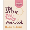 The 40-Day Body Image Workbook: Hope for Christian Women Who've Tried Everything - Paperback