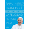 La Felicidad En Esta Vida / Pope Francis: Happiness in This Life - Paperback