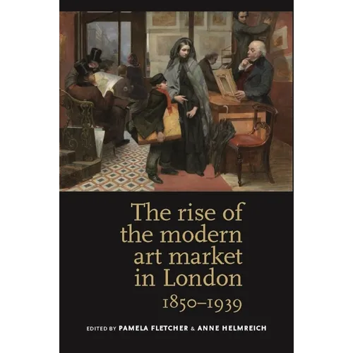 The Rise of the Modern Art Market in London: 1850-1939 - Paperback