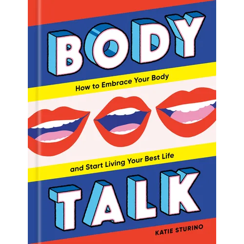 Body Talk: How to Embrace Your Body and Start Living Your Best Life - Hardcover