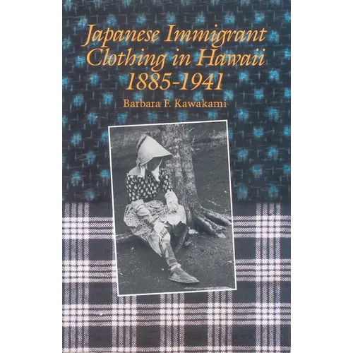 Japanese Immigrant Clothing in Hawaii 1885-1941 - Paperback