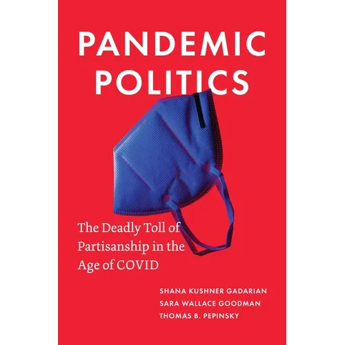 Pandemic Politics: The Deadly Toll of Partisanship in the Age of Covid - Paperback