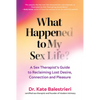 What Happened to My Sex Life?: A Sex Therapist's Guide to Reclaiming Lost Desire, Connection, and Pleasure - Hardcover