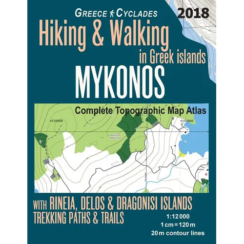 Mykonos Greece Cyclades Complete Topographic Map Atlas Hiking & Walking in Greek Islands Rineia, Delos & Dragonisi Islands Trekking Paths & Trails 1: - Paperback