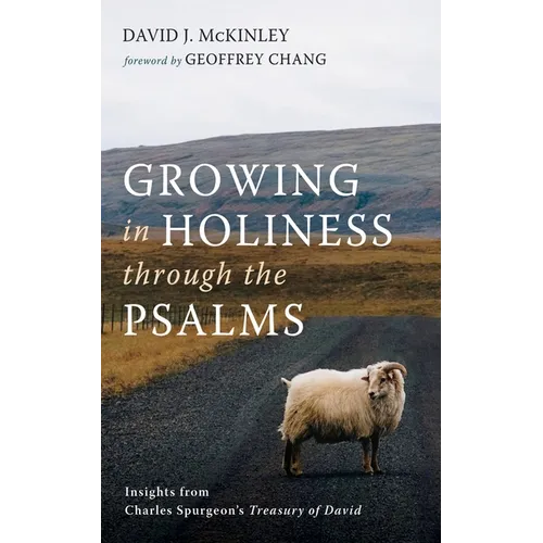 Growing in Holiness Through the Psalms: Insights from Charles Spurgeon's Treasury of David - Paperback