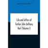 Life And Letters Of Fenton John Anthony Hort (Volume I) - Paperback