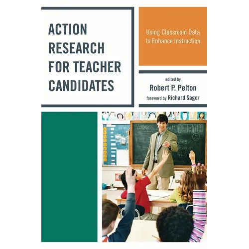 Action Research for Teacher Candidates: Using Classroom Data to Enhance Instruction - Paperback