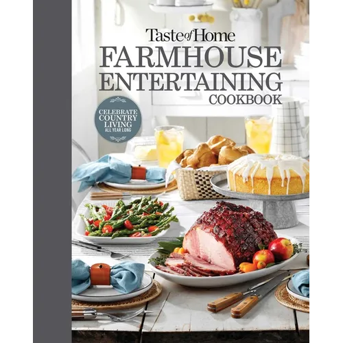 Taste of Home Farmhouse Entertaining Cookbook: Invite Friends and Family to Celebrate a Taste of the Country All Year Long - Hardcover