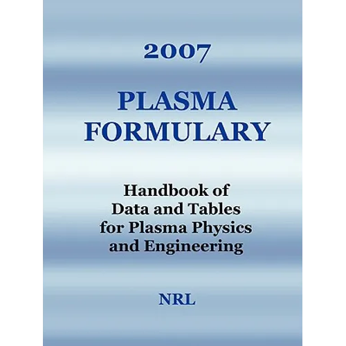 2007 Plasma Formulary - Handbook of Data and Tables for Plasma Physics & Engineering - Paperback