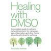 Healing with Dmso: The Complete Guide to Safe and Natural Treatments for Managing Pain, Inflammation, and Other Chronic Ailments with Dimethyl Sulfoxi - Paperback