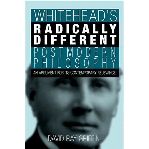 Whitehead's Radically Different Postmodern Philosophy: An Argument for Its Contemporary Relevance - Hardcover
