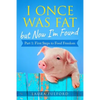 I Once Was Fat But Now I'm Found: Part 1 - First Steps to Food Freedom - Paperback