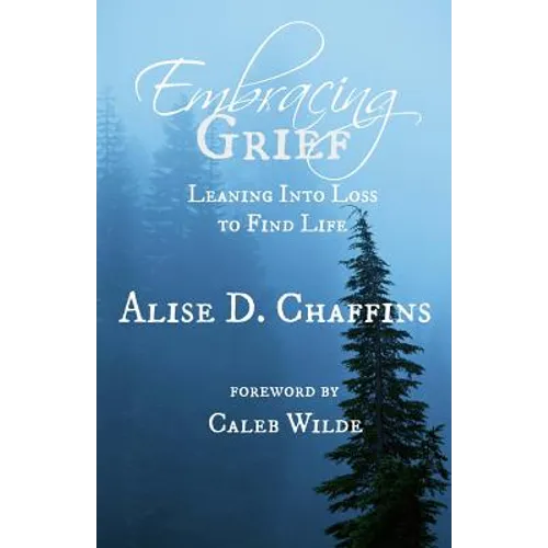 Embracing Grief: Leaning Into Loss to Find Life - Paperback