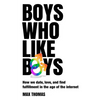 Boys Who Like Boys: How we date, love, and find fulfillment in the age of the internet - Paperback
